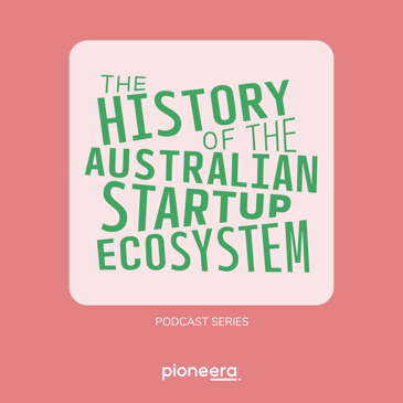 The History of the Australian Startup Eco-System - Podcast