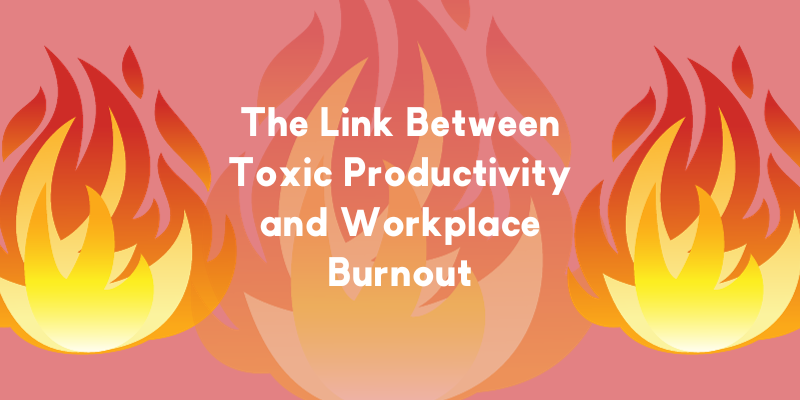 The Link Between Toxic Productivity and Workplace Burnout | Pioneera