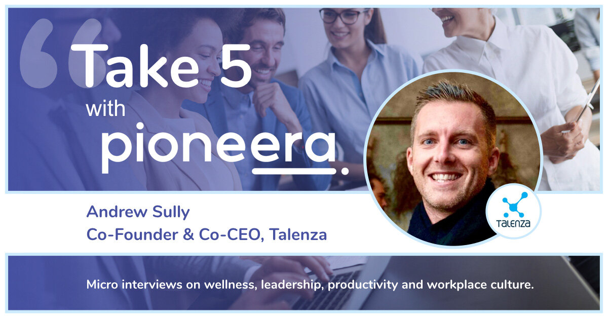 Take 5 with Andrew Sully, Co-Founder & Co-CEO at Talenza